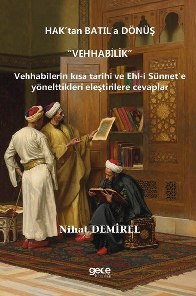 Hak'tan Batıl'a Dönüş: Vehhabilik - Vehhabilerin Kısa Tarihi ve Ehl-i 