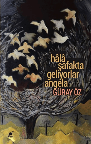 Hâlâ Şafakta Geliyorlar Angela Güray Öz