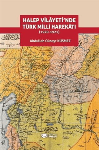 Halep Vilayeti’nde Türk Milli Harekatı (1920-1921) Abdullah Cüneyt Küs