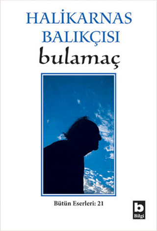 Halikarnas Balıkçısı - Bulamaç Bütün Eserleri: 21 Cevat Şakir Kabaağaç