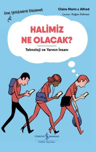 Halimiz Ne Olacak? Teknoloji ve Yarının İnsanı-Genç Yetişkinlerle Düşü