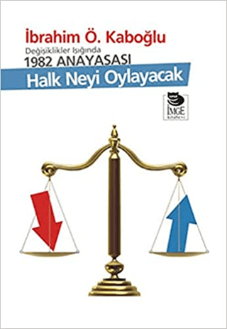 Halk Neyi Oylayacak - Değişiklikler Işığında 1982 Anayasası İbrahim Ö.