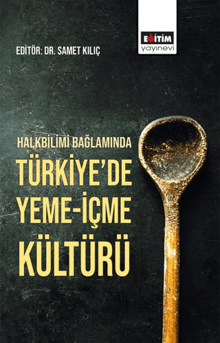 Halkbilimi Bağlamında Türkiye'de Yeme-İçme Kültürü Kolektif