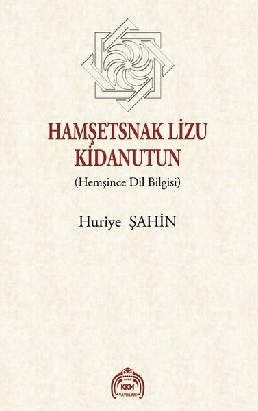 Hamşetsnak Lizu Kidanutun-Hemşince Dil Bilgisi Huriye Şahin