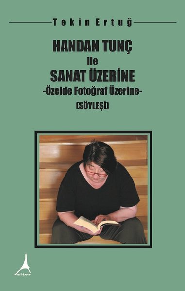 Handan Tunç İle Sanat Üzerine - Özelde Fotoğraf Üzerine Tekin Ertuğ