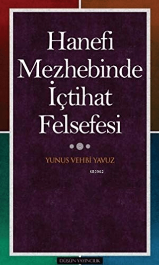 Hanefi Mezhebinde İçtihat Felsefesi Yunus Vehbi Yavuz