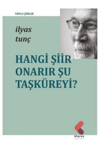 Hangi Şiir Onarır Şu Taşküreyi? İlyas Tunç