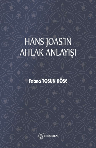 Hans Joas'ın Ahlak Anlayışı Fatma Tosun Köse