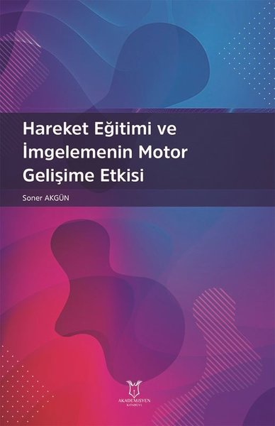 Hareket Eğitimi ve İmgelemenin Motor Gelişime Etkisi Soner Akgün