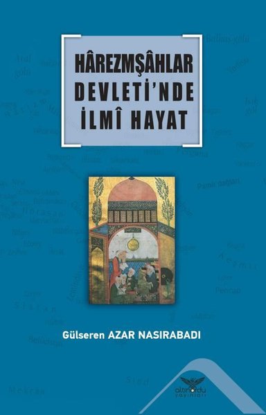 Harezmşahlar Devleti'nde İlmi Hayat Gülseren Azar Nasırabadı