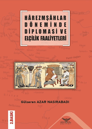 Harezmşahlar Döneminde Diplomasi ve Elçilik Faaliyetleri Gülseren Azar