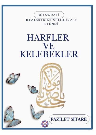 Harfler ve Kelebekler - Kazasker Mustafa İzzet Efendi Fazilet Sitare