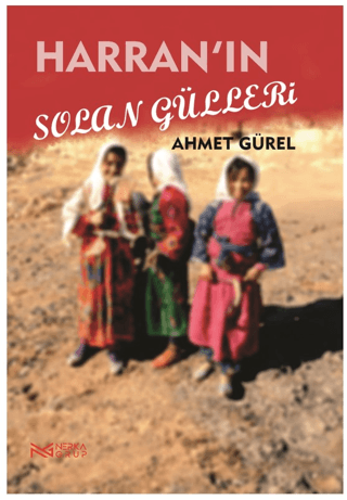 Harran'ın Solan Gülleri Ahmet Gürel