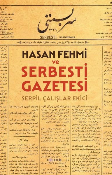 Hasan Fehmi ve Serbesti Gazetesi Serpil Çalışlar Ekici