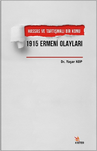 Hassas ve Tartışmalı Bir Konu 1915 Ermeni Olayları Yaşar Kop