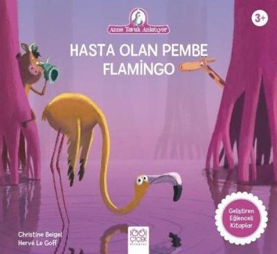 Hasta Olan Pembe Flamingo - Anne Tavuk Anlatıyor Christine Beigel