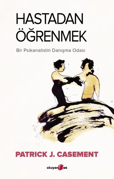 Hastadan Öğrenmek - Bir Psikanalistin Danışma Odası Patrick J. Casemen