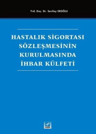 Hastalık Sigortası Sözleşmesinin Kurulmasında İhbar Külfeti Sevilay Uz