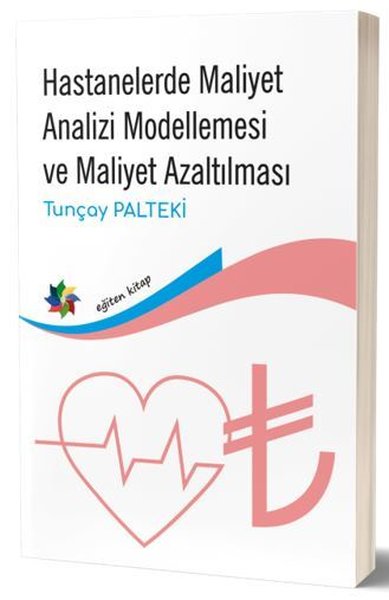 Hastanelerde Maliyet Analizi Modellemesi ve Maliyet Azaltılması Tunçay