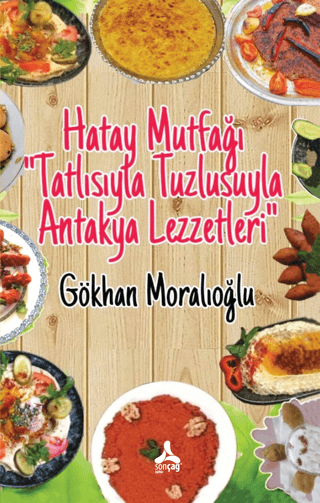 Hatay Mutfağı Tatlısıyla Tuzlusuyla Antakya Lezzetleri Gökhan Moralıoğ