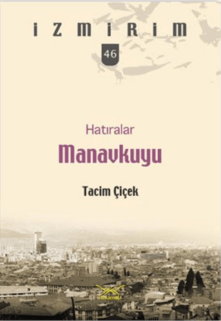 Hatıralar Manavkuyu-İzmirim 46 Tacim Çiçek