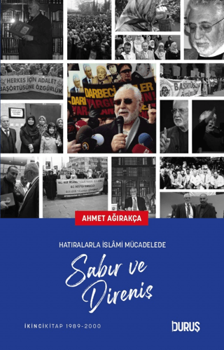 Sabır ve Direniş - Hatıralarla İslami Mücadelede Ahmet Ağırakça