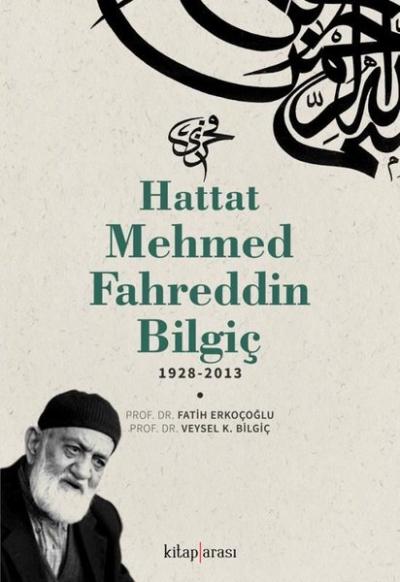 Hattat Mehmed Fahreddin Bilgiç 1928 - 2013 Fatih Erkoçoğlu