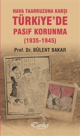 Hava Taarruzuna Karşı Türkiye'de Pasif Korunma (1935-1945) Bülent Baka