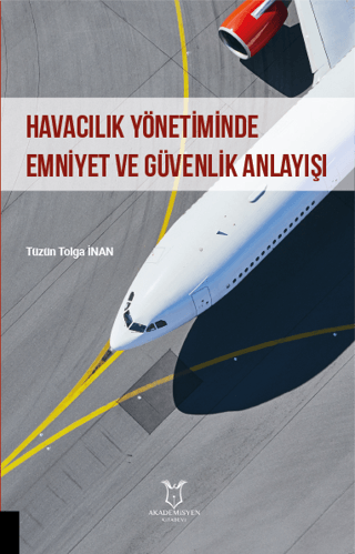 Havacılık Yönetiminde Emniyet ve Güvenlik Anlayışı Tüzün Tolga İnan