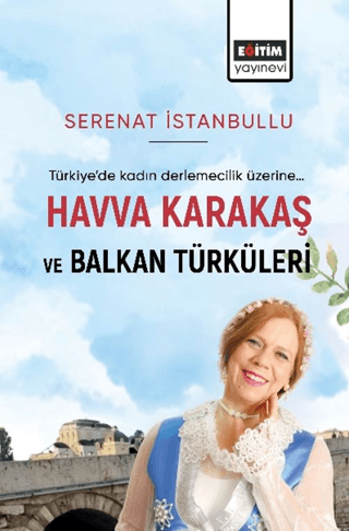 Havva Karakaş ve Balkan Türküleri - Türkiye'de Kadın Derlemecelik Üzer