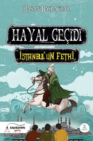 Hayal Geçidi - İstanbul'un Fethi Hasan Bayraktar