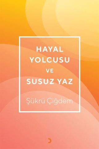 Hayal Yolcusu ve Susuz Yaz Şükrü Çiğdem