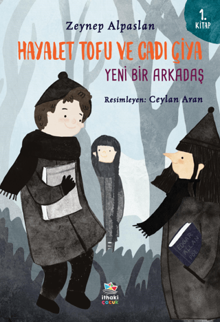 Hayalet Tofu ve Cadı Çiya 1. Kitap - Yeni Bir Arkadaş Zeynep Alpaslan