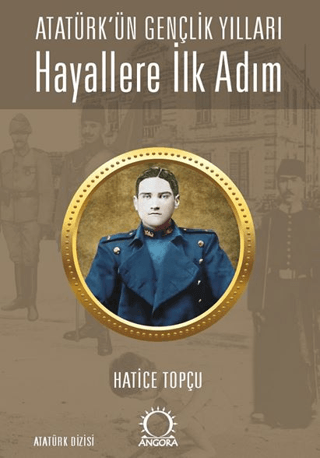 Hayallere İlk Adım - Atatürk’ün Gençlik Yılları Hatice Topçu