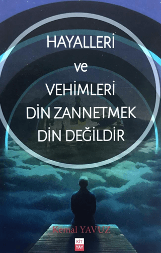 Hayalleri ve Vehimleri Din Zannetmek Din Değildir Kemal Yavuz