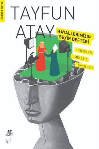 Hayallerimizin Seyir Defteri - Kimlikler İmgeler Temsiller Tayfun Atay