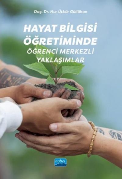 Hayat Bilgisi Öğretiminde Öğrenci Merkezli Yaklaşımlar Nur Ütkür Güllü