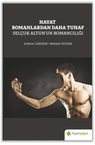 Hayat Romanlardan Daha Tuhaf Selçuk Altun'un Romancılığı A. Mecit Cana