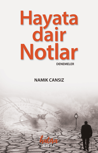 Hayata Dair Notlar - Denemeler Namık Cansız