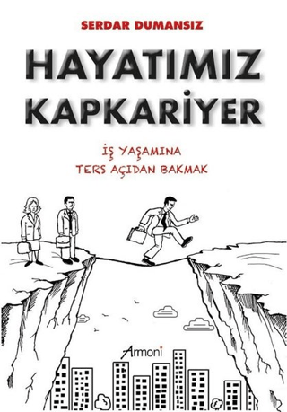 Hayatımız Kapkariyer - İş Yaşamına Ters Açıdan Bakmak Serdar Dumansız