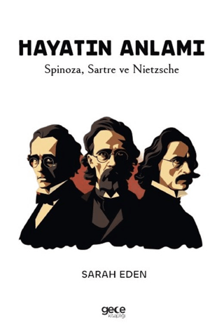 Hayatın Anlamı - Spinoza Sartre ve Nietzsche Sarah Eden