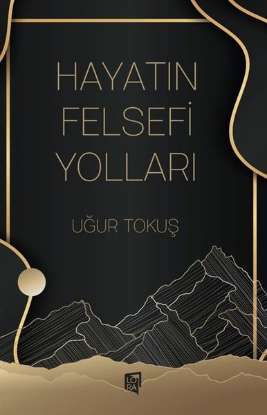 Hayatın Felsefi Yolları Uğur Tokuş