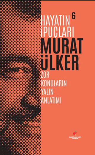 Hayatın İpuçları 6 - Zor Konuların Yalın Anlatımı (Ciltli) Murat Ülker