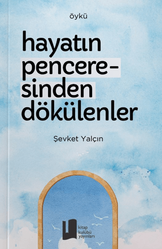 Hayatın Penceresinden Dökülenler Şevket Yalçın