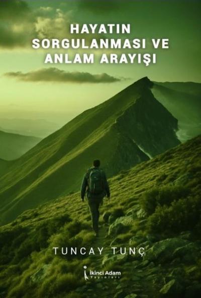 Hayatın Sorgulanması ve Anlam Arayışı Tuncay Tunç