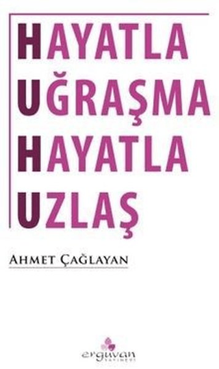 Hayatla Uğraşma Hayatla Uzlaş Ahmet Çağlayan