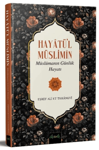 Hayatü'l Müslimin - Müslümanın Günlük Hayatı Eşref Ali et-Tehanevi