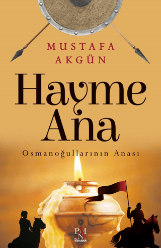 Hayme Ana - Osmanoğullarının Anası Mustafa Akgün