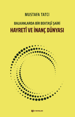 Hayreti ve İnanç Dünyası - Balkanlarda Bir Bektaşi Şairi Mustafa Tatcı