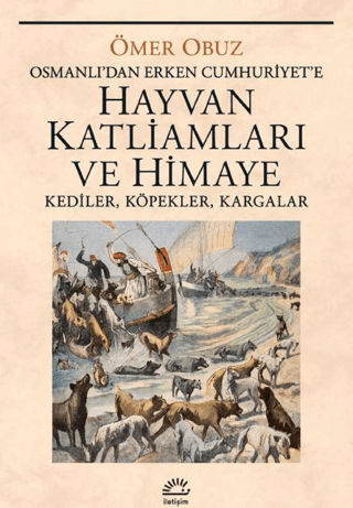 Hayvan Katliamları ve Himaye: Kediler, Köpekler, Kargalar - Osmanlı'da